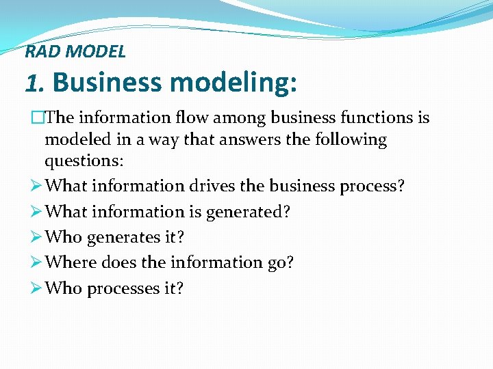 RAD MODEL 1. Business modeling: �The information flow among business functions is modeled in