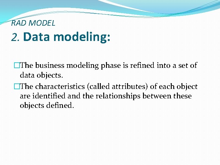 RAD MODEL 2. Data modeling: �The business modeling phase is refined into a set