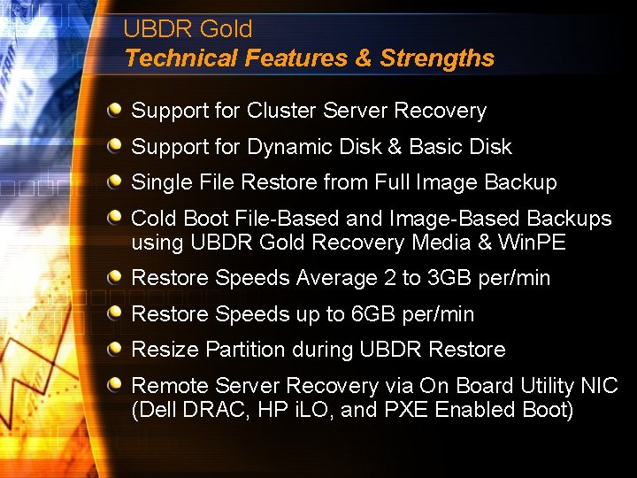 UBDR Gold Technical Features & Strengths Support for Cluster Server Recovery Support for Dynamic