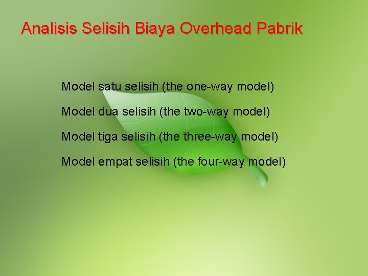 Analisis Selisih Biaya Overhead Pabrik Model satu selisih (the one-way model) Model dua selisih