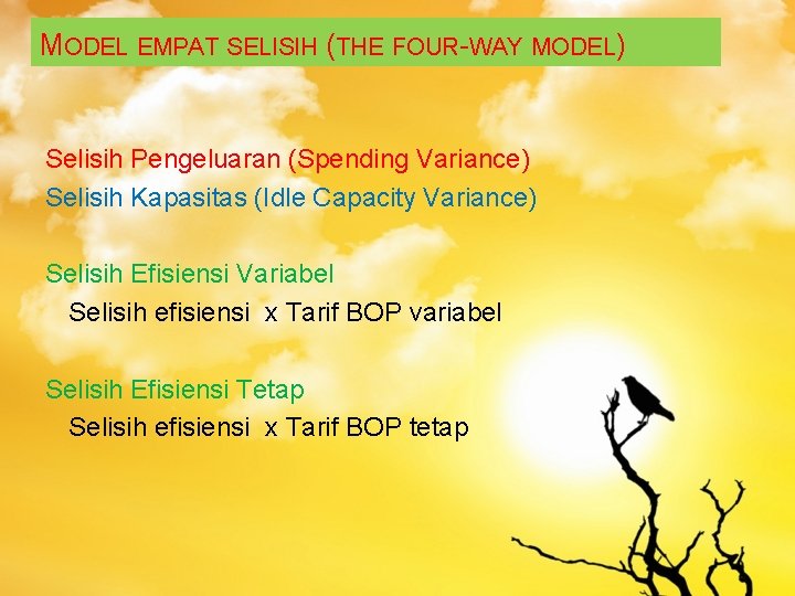 MODEL EMPAT SELISIH (THE FOUR-WAY MODEL) Selisih Pengeluaran (Spending Variance) Selisih Kapasitas (Idle Capacity