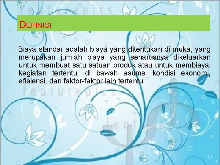 DEFINISI Biaya standar adalah biaya yang ditentukan di muka, yang merupakan jumlah biaya yang