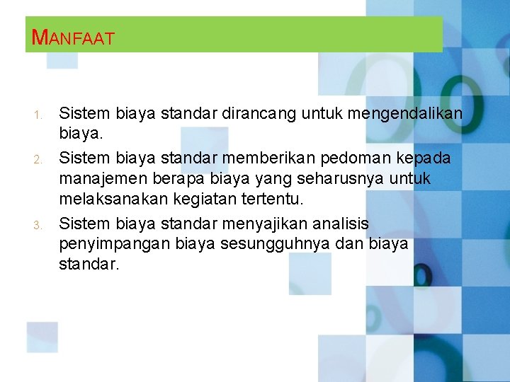 MANFAAT 1. 2. 3. Sistem biaya standar dirancang untuk mengendalikan biaya. Sistem biaya standar