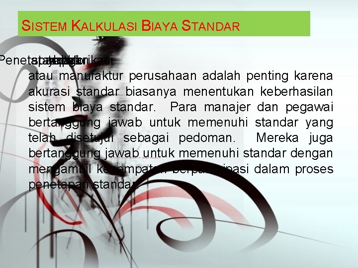 SISTEM KALKULASI BIAYA STANDAR Penetapan standar yang tepat untuk beban pabrikasi atau manufaktur perusahaan