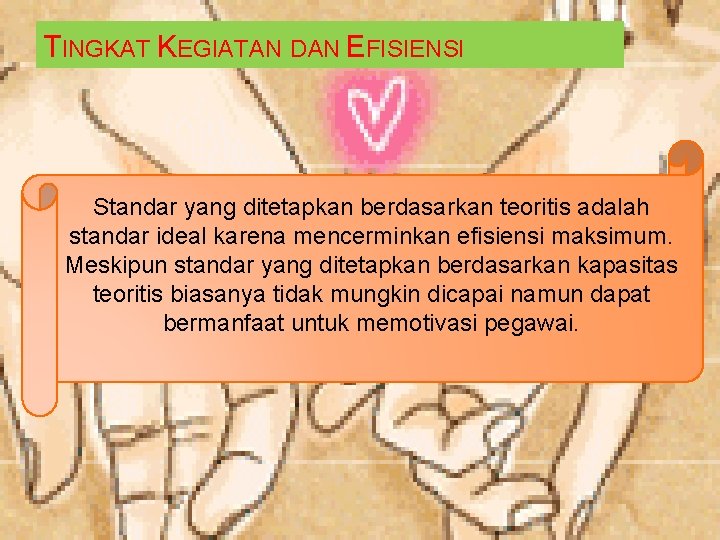 TINGKAT KEGIATAN DAN EFISIENSI Standar yang ditetapkan berdasarkan teoritis adalah standar ideal karena mencerminkan