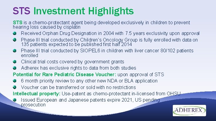 STS Investment Highlights STS is a chemo-protectant agent being developed exclusively in children to