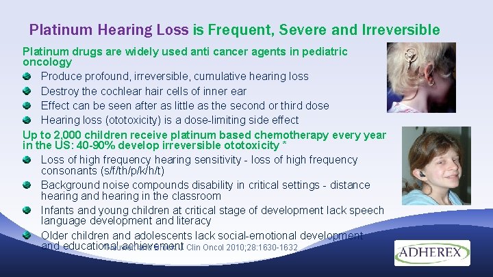 Platinum Hearing Loss is Frequent, Severe and Irreversible Platinum drugs are widely used anti