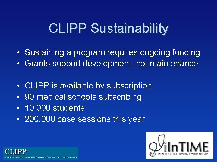 CLIPP Sustainability • Sustaining a program requires ongoing funding • Grants support development, not