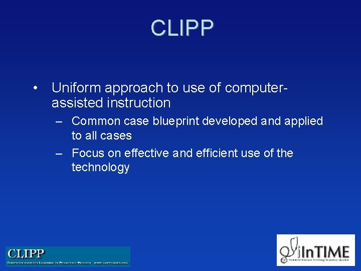 CLIPP • Uniform approach to use of computerassisted instruction – Common case blueprint developed