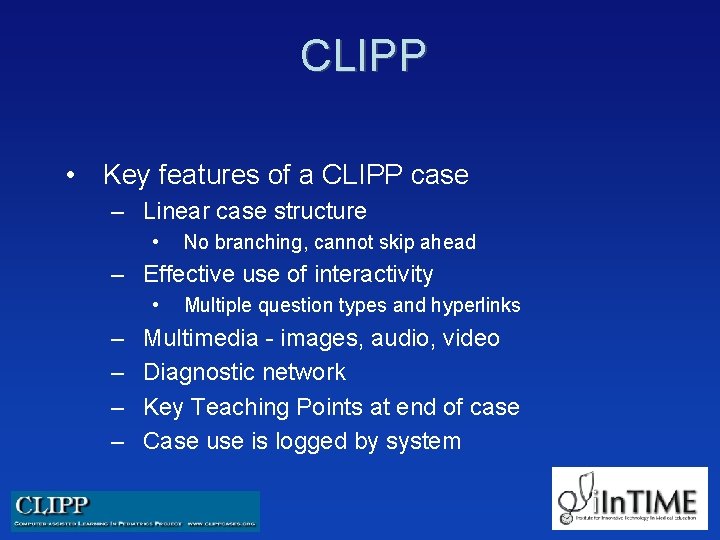 CLIPP • Key features of a CLIPP case – Linear case structure • No