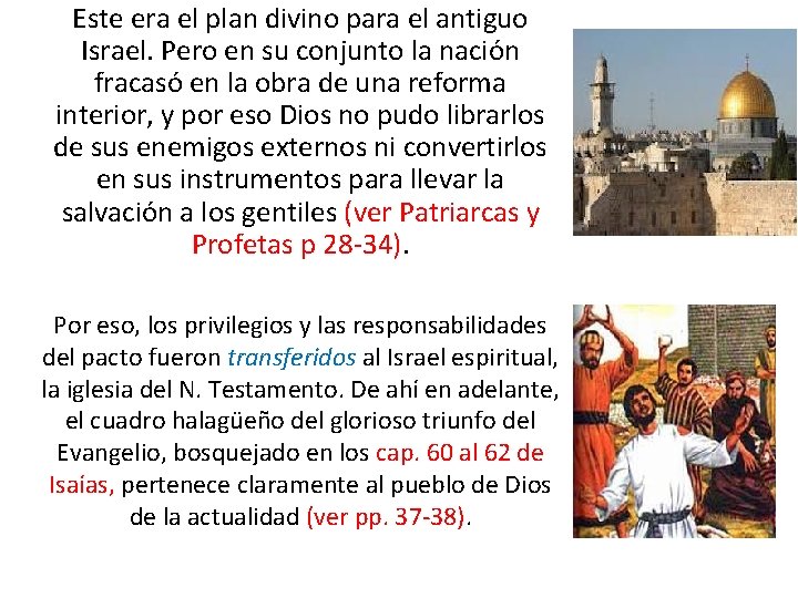 Este era el plan divino para el antiguo Israel. Pero en su conjunto la