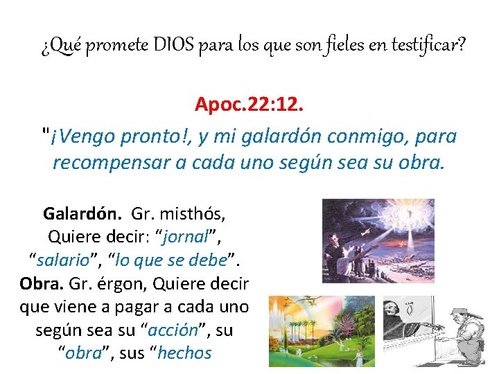 ¿Qué promete DIOS para los que son fieles en testificar? Apoc. 22: 12. "¡Vengo