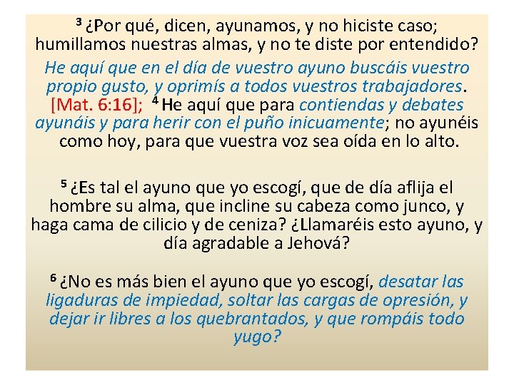 3 ¿Por qué, dicen, ayunamos, y no hiciste caso; humillamos nuestras almas, y no