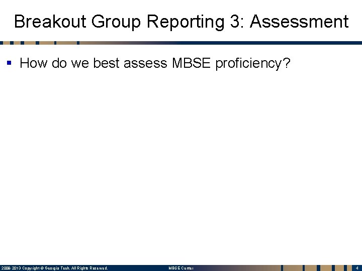 Breakout Group Reporting 3: Assessment § How do we best assess MBSE proficiency? 2008