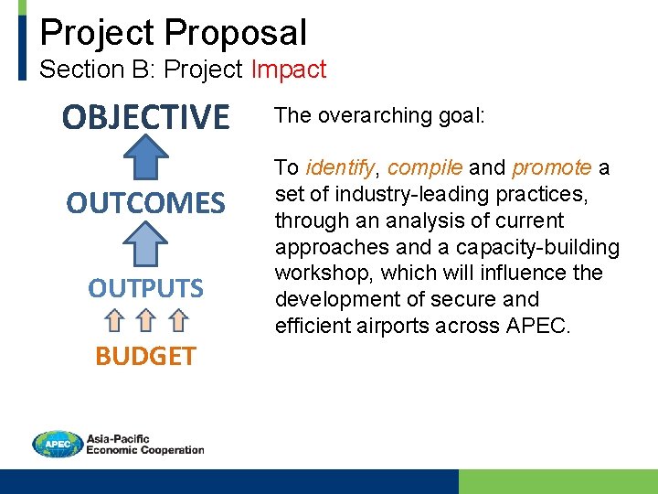 Project Proposal Section B: Project Impact OBJECTIVE OUTCOMES OUTPUTS BUDGET The overarching goal: To