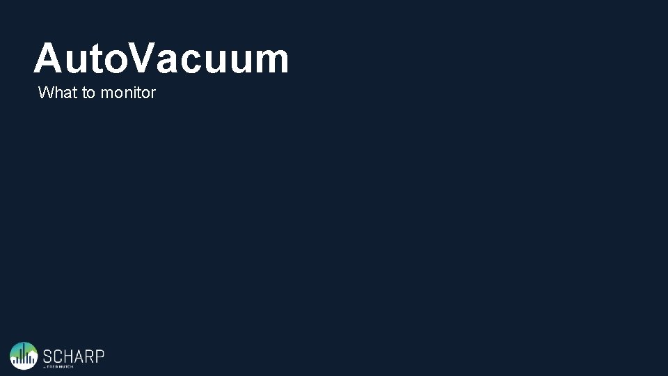 Auto. Vacuum What to monitor 