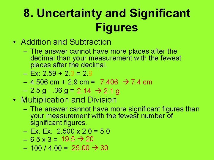 8. Uncertainty and Significant Figures • Addition and Subtraction – The answer cannot have