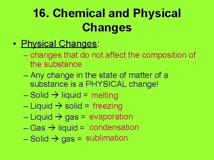 16. Chemical and Physical Changes • Physical Changes: – changes that do not affect