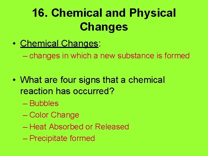 16. Chemical and Physical Changes • Chemical Changes: – changes in which a new