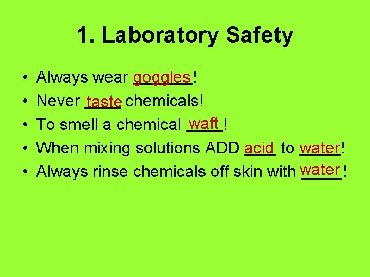 1. Laboratory Safety • • • Always wear goggles ! Never taste chemicals! To