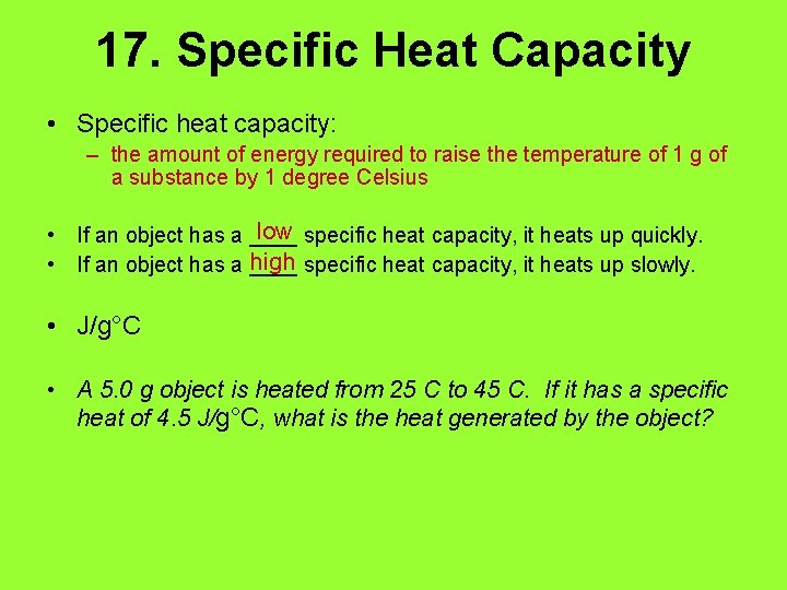 17. Specific Heat Capacity • Specific heat capacity: – the amount of energy required