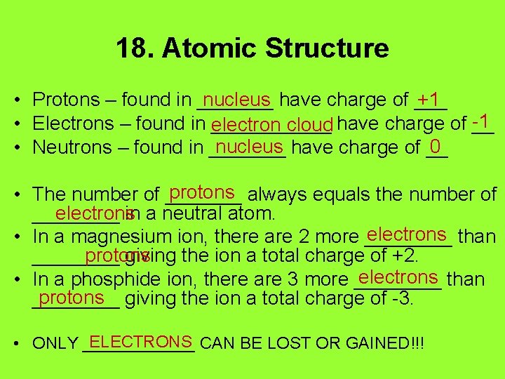 18. Atomic Structure nucleus have charge of ___ +1 • Protons – found in