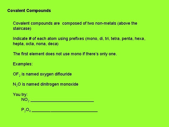 Covalent Compounds Covalent compounds are composed of two non-metals (above the staircase) Indicate #