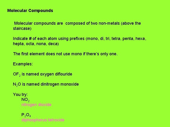 Molecular Compounds Molecular compounds are composed of two non-metals (above the staircase) Indicate #