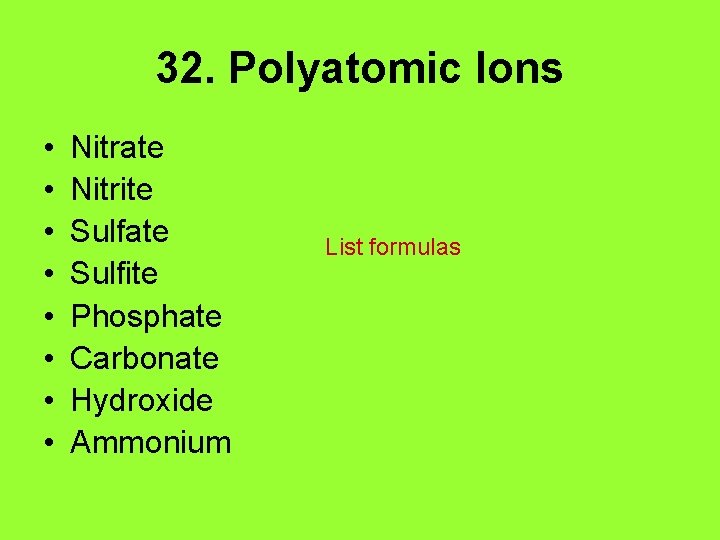 32. Polyatomic Ions • • Nitrate Nitrite Sulfate Sulfite Phosphate Carbonate Hydroxide Ammonium List