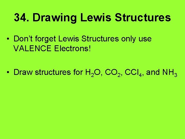 34. Drawing Lewis Structures • Don’t forget Lewis Structures only use VALENCE Electrons! •