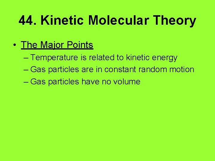 44. Kinetic Molecular Theory • The Major Points – Temperature is related to kinetic