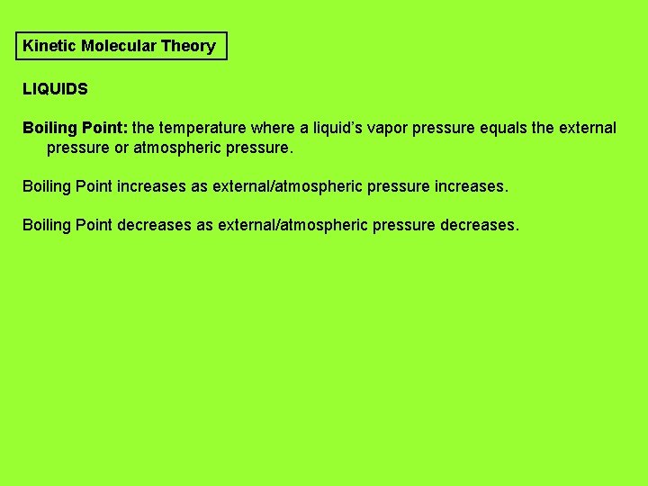 Kinetic Molecular Theory LIQUIDS Boiling Point: the temperature where a liquid’s vapor pressure equals