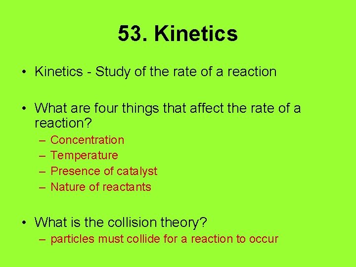 53. Kinetics • Kinetics - Study of the rate of a reaction • What