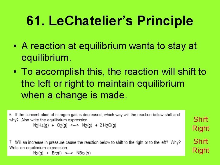 61. Le. Chatelier’s Principle • A reaction at equilibrium wants to stay at equilibrium.