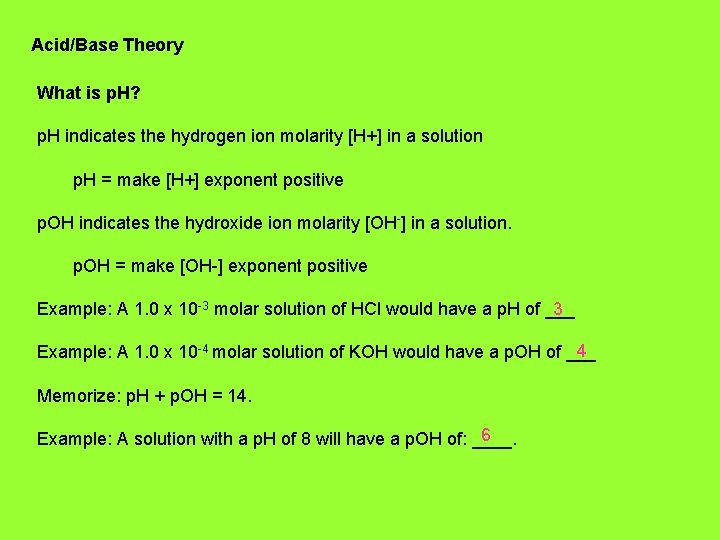 Acid/Base Theory What is p. H? p. H indicates the hydrogen ion molarity [H+]