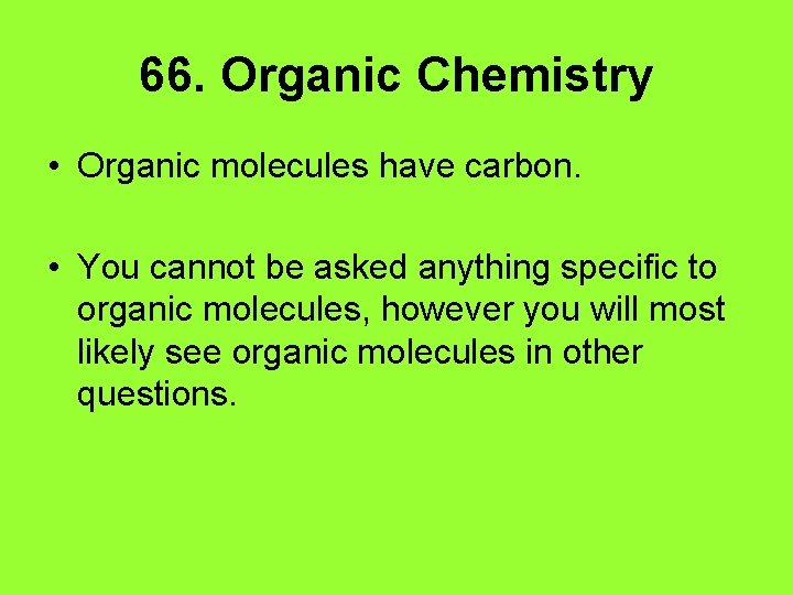 66. Organic Chemistry • Organic molecules have carbon. • You cannot be asked anything