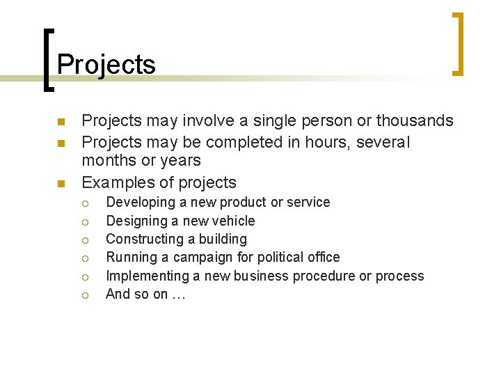 Projects n n n Projects may involve a single person or thousands Projects may