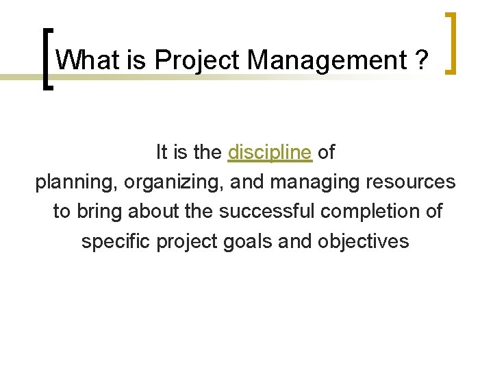 What is Project Management ? It is the discipline of planning, organizing, and managing