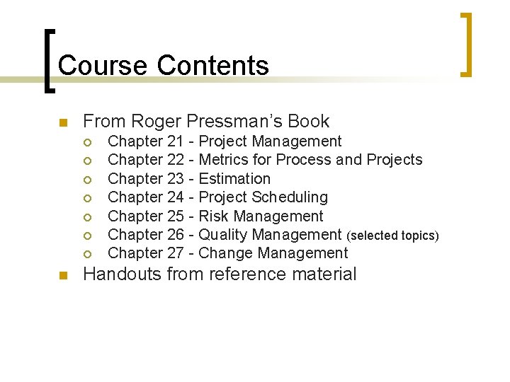 Course Contents n From Roger Pressman’s Book ¡ ¡ ¡ ¡ n Chapter 21