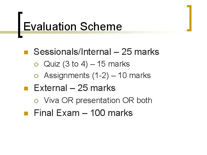 Evaluation Scheme n Sessionals/Internal – 25 marks ¡ ¡ n External – 25 marks