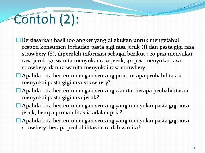 Contoh (2): � Berdasarkan hasil 100 angket yang dilakukan untuk mengetahui respon konsumen terhadap