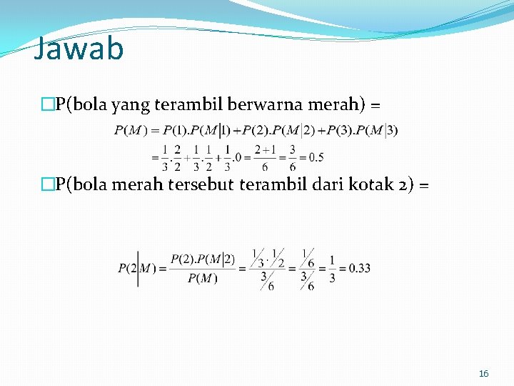 Jawab �P(bola yang terambil berwarna merah) = �P(bola merah tersebut terambil dari kotak 2)