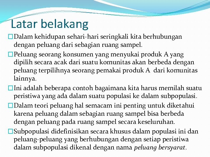 Latar belakang �Dalam kehidupan sehari-hari seringkali kita berhubungan dengan peluang dari sebagian ruang sampel.