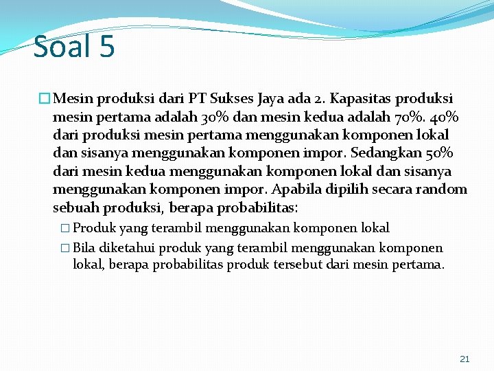 Soal 5 �Mesin produksi dari PT Sukses Jaya ada 2. Kapasitas produksi mesin pertama
