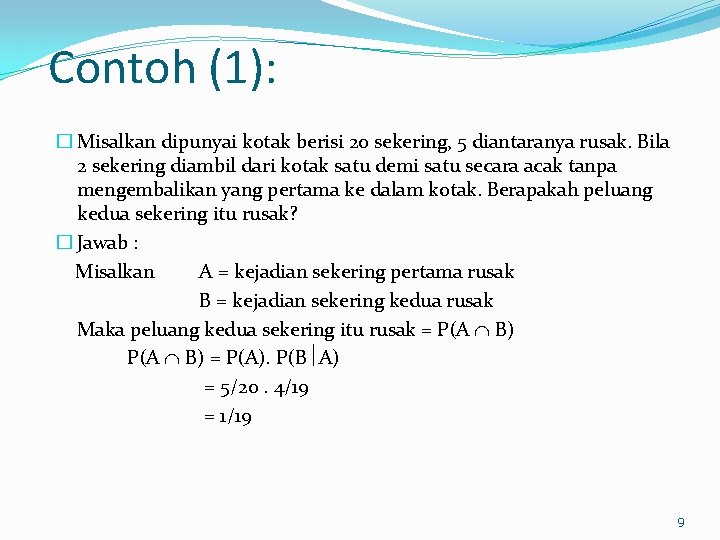 Contoh (1): � Misalkan dipunyai kotak berisi 20 sekering, 5 diantaranya rusak. Bila 2