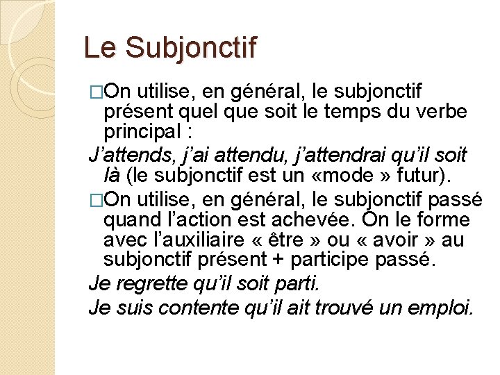 Le Subjonctif �On utilise, en général, le subjonctif présent quel que soit le temps