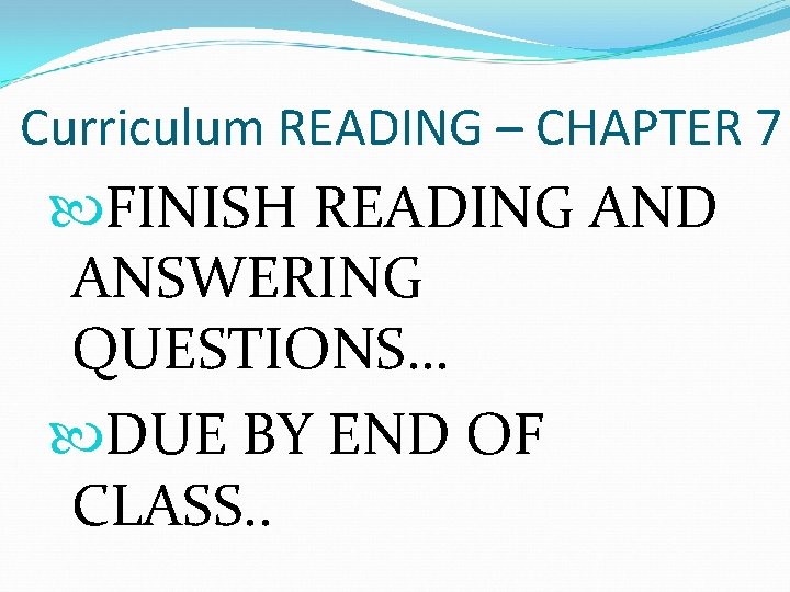 Curriculum READING – CHAPTER 7 FINISH READING AND ANSWERING QUESTIONS… DUE BY END OF