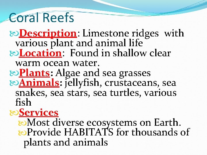 Coral Reefs Description: Limestone ridges with various plant and animal life Location: Found in