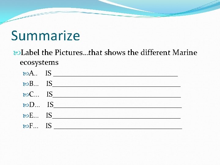 Summarize Label the Pictures…that shows the different Marine ecosystems A. . IS _________________ B…