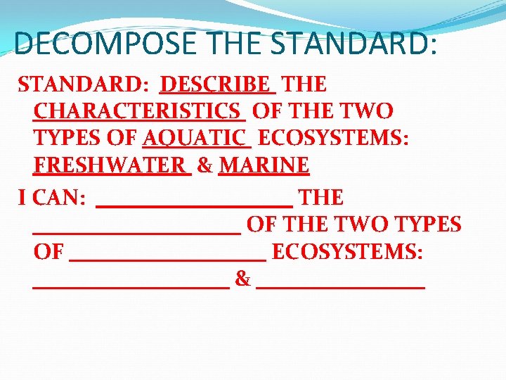 DECOMPOSE THE STANDARD: DESCRIBE THE CHARACTERISTICS OF THE TWO TYPES OF AQUATIC ECOSYSTEMS: FRESHWATER